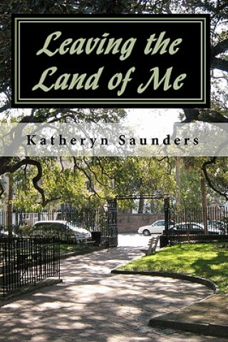 Carte Leaving the Land of Me: The Little Things Do Matter Katheryn Saunders