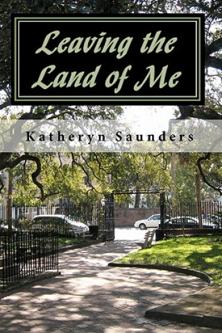 Książka Leaving the Land of Me: The Little Things Do Matter Katheryn Saunders