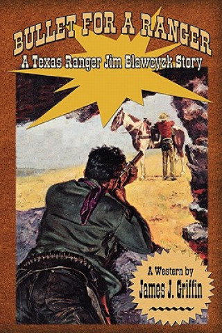 Knjiga Bullet for a Ranger: A Texas Ranger Jim Blawcyzk Story James J Griffin