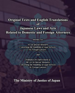 Книга Original Texts and English Translations of Japanese Laws and Acts Related to Domestic and Foreign Attorneys: Act on SpecialMeasures concerning the Han The Ministry of Justice of Japan