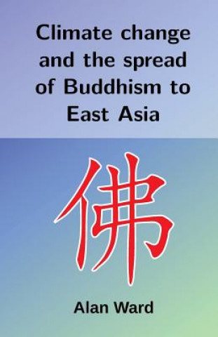 Carte Climate change and the spread of Buddhism to East Asia Alan Ward