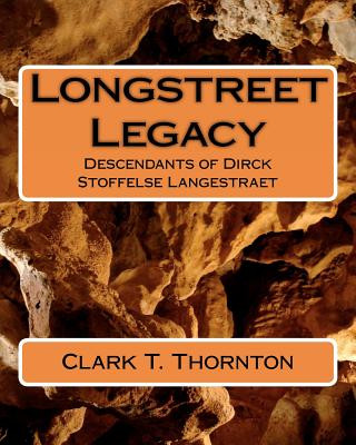 Książka Longstreet Legacy: Descendants of Dirck Stoffelse Langestraet Clark T Thornton