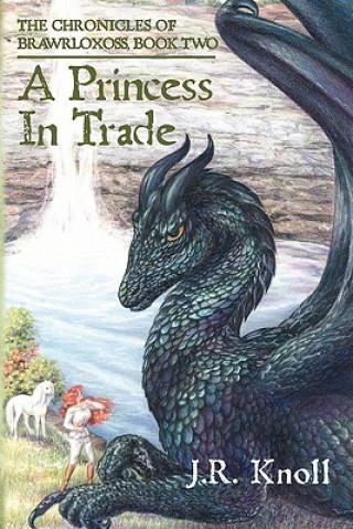 Könyv A Princess In Trade: The Chronicles of Brawrloxoss, Book 2 J R Knoll