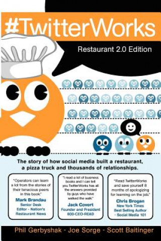 Kniha #TwitterWorks: Restaurant 2.0 Edition: How social media built a restaurant, a pizza truck and thousands of relationships Phil Gerbyshak