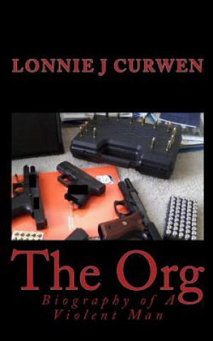 Knjiga The Org: Biography of a Violent Man Lonnie J Curwen