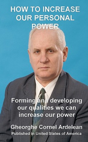 Kniha How to increase our personal power: Forming and developing our qualities we can increase our power Gheorghe Cornel Ardelean