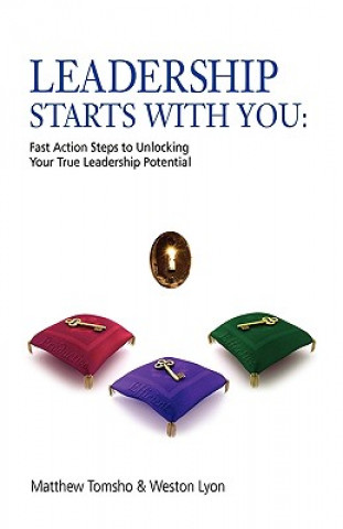 Könyv Leadership Starts with You!: Fast Action Steps to Unlocking Your True Leadership Potential Matthew Tomsho
