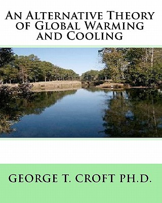 Buch An Alternative Theory of Global Warming and Cooling George T Croft Ph D