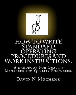 Kniha How to Write Standard Operating Procedures and Work Instructions: A Handbook for Quality Managers and Quality Engineers David N Muchemu