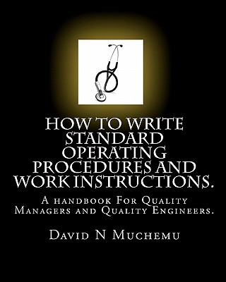 Livre How to Write Standard Operating Procedures and Work Instructions: A Handbook for Quality Managers and Quality Engineers David N Muchemu