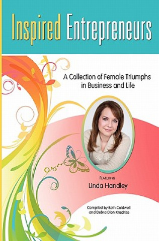 Livre Inspired Entrepreneurs: A Collection of Female Triumphs in Business and Life Beth Caldwell