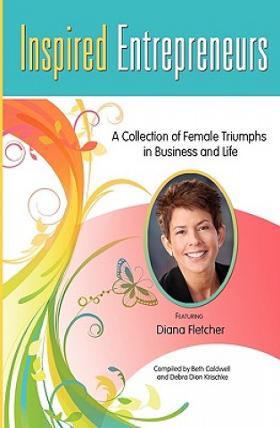 Livre Inspired Entrepreneurs: A Collection of Female Triumphs in Business and Life Beth Caldwell