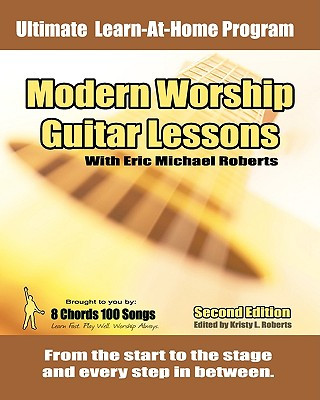 Könyv Modern Worship Guitar Lessons: Second Edition Private Lesson Sessions Course Book Eric Michael Roberts