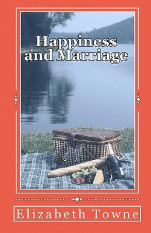 Kniha Happiness and Marriage: Attracting The Life And Love You Desire Elizabeth Towne