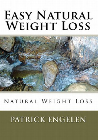 Book Easy Natural Weight Loss: Natural Weight Loss Patrick Engelen