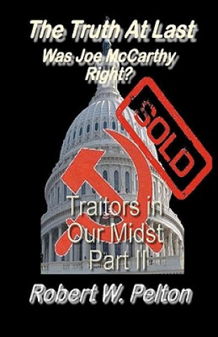 Carte The Truth at Last Was Joe McCarthy Right?: Part 11 Traitors in Our Midst Robert W Pelton