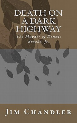 Книга Death on a Dark Highway: The Murder of Dennis Brooks, Jr. Jim Chandler