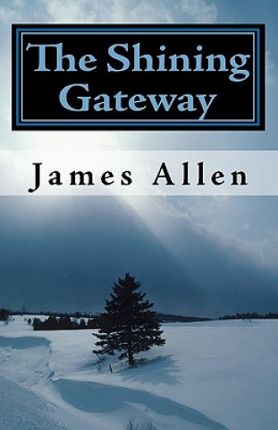 Carte The Shining Gateway: Wisdom From The Prophet of Meditation James Allen