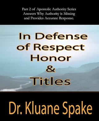 Könyv In Defense of Respect, Honor, & Titles: Apostolic Authority Part #2 Dr Kluane Spake