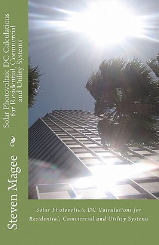 Carte Solar Photovoltaic DC Calculations for Residential, Commercial and Utility Systems Steven Magee