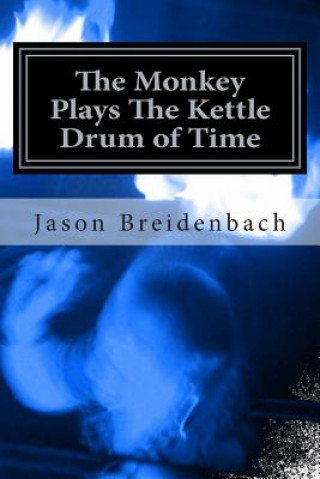 Knjiga The Monkey Plays The Kettle Drum of Time Jason Breidenbach