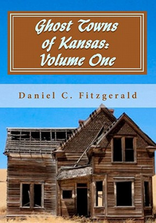 Carte Ghost Towns of Kansas: Volume One: 34th Anniversary Edition, 1976-2010 Daniel C Fitzgerald