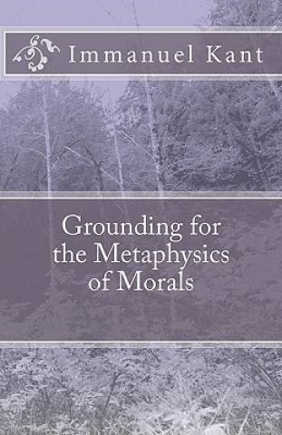 Knjiga Grounding for the Metaphysics of Morals Immanuel Kant