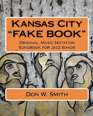 Könyv Kansas City "FAKE BOOK": Original Music Notation Songbook for Jazz Bands Don W Smith