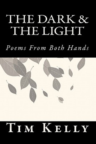 Kniha The Dark & the Light: Poems from Both Hands Tim Kelly