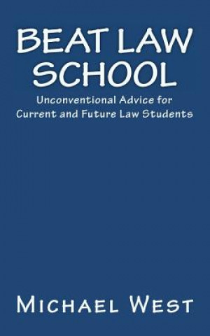 Carte Beat Law School: Unconventional Advice for Current and Future Law Students Michael West