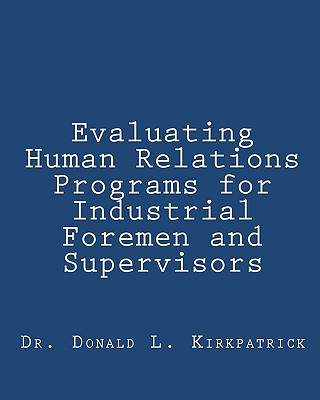 Kniha Evaluating Human Relations Programs for Industrial Foremen and Supervisors Dr Donald L Kirkpatrick