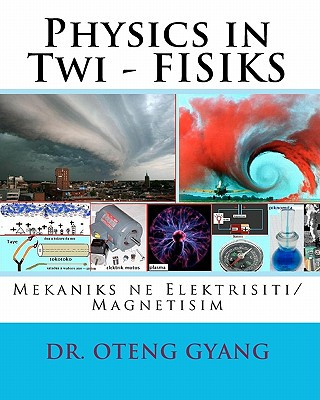 Könyv Physics in Twi - FISIKS: Mekaniks ne Elektrisiti/Magnetisim Dr Oteng Gyang