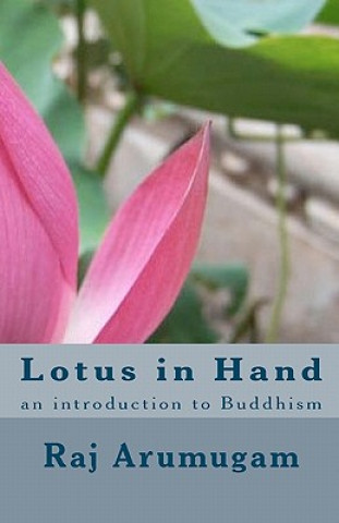 Kniha Lotus in Hand: an introduction to Buddhism Raj Arumugam
