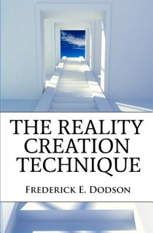 Carte The Reality Creation Technique Frederick E Dodson