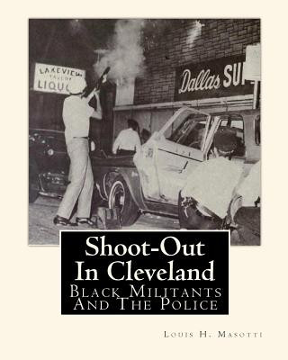 Könyv Shoot-Out In Cleveland: Black Militants And The Police Louis H Masotti