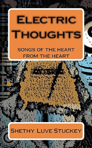 Книга Electric Thoughts: songs of the heart - from the heart Shethy Luve Stuckey