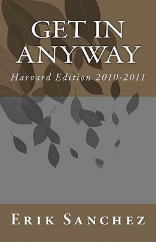 Könyv Get In Anyway: Harvard Edition 2010-2011 Erik Sanchez