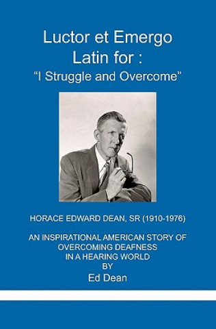 Kniha Luctor et Emergo: Latin for I Struggle and Overcome Ed Dean