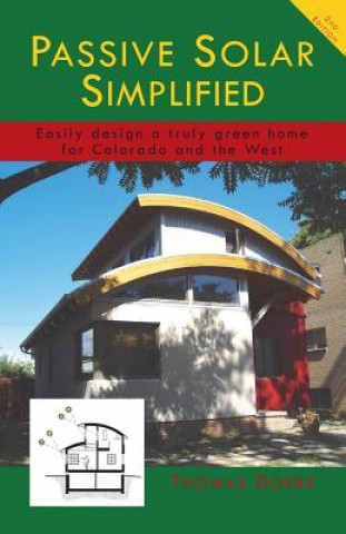 Könyv Passive Solar Simplified: Easily design a truly green house for Colorado and the West Thomas P Doerr