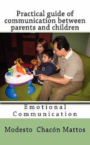 Carte Practical guide of communication between parents and children: Emotional Communication Modesto Chacon Mattos