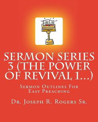 Könyv Sermon Series 3 (The Power Of Revival 1...): Sermon Outlines For Easy Preaching Dr Joseph R Rogers Sr