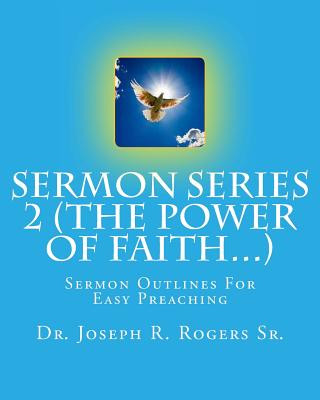 Książka Sermon Series 2 (The Power Of Faith...): Sermon Outlines For Easy Preaching Dr Joseph R Rogers Sr