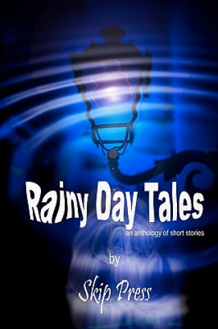 Carte Rainy Day Tales: An anthology of short stories Skip Press