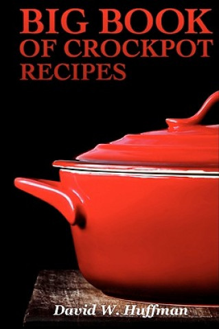 Kniha Big Book of Crock Pot Recipes David W Huffman