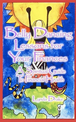 Könyv Belly Dancing Lessons for Your Finances, a Spiritual Guide to Financial Health Lynda Drake