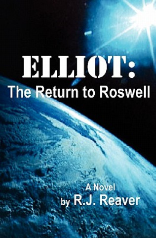 Kniha Elliot: The Return to Roswell R J Reaver