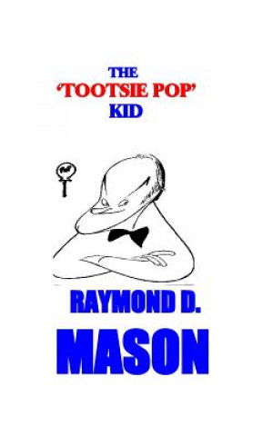 Kniha The Tootsie Pop Kid Raymond D Mason