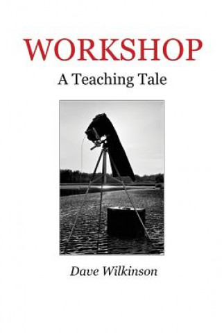 Knjiga Workshop: A Teaching Tale Dave Wilkinson