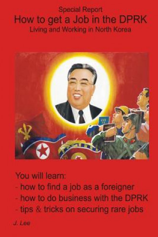 Könyv How to get a Job in the DPRK: Living and Working in North Korea J Lee