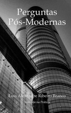 Kniha Perguntas Pós-Modernas: Uma Perspectiva Bíblica Luis Alexandre Ribeiro Branco